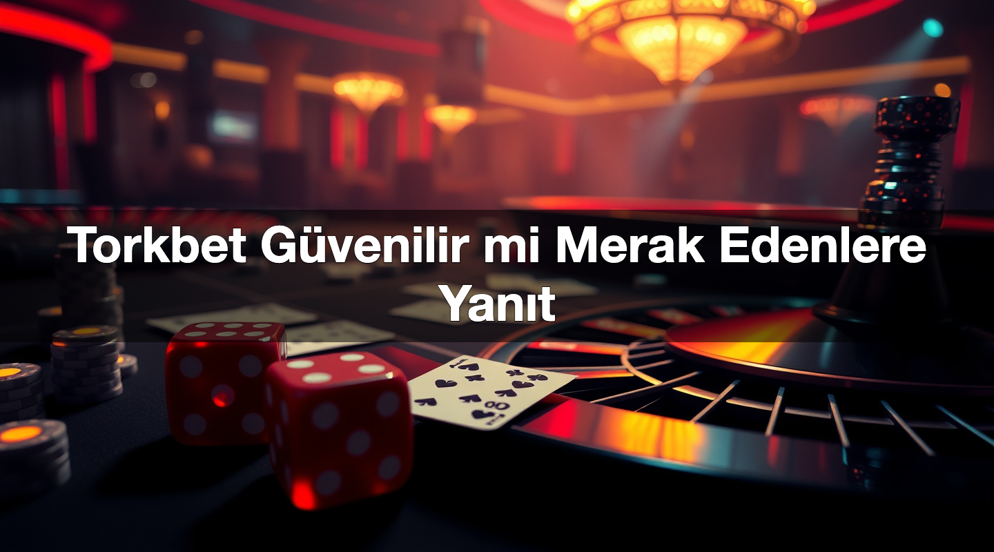 Torkbet Güvenilir mi Merak Edenlere Yanıt 2 Torkbet Güvenilir mi Merak Edenlere Yanıt