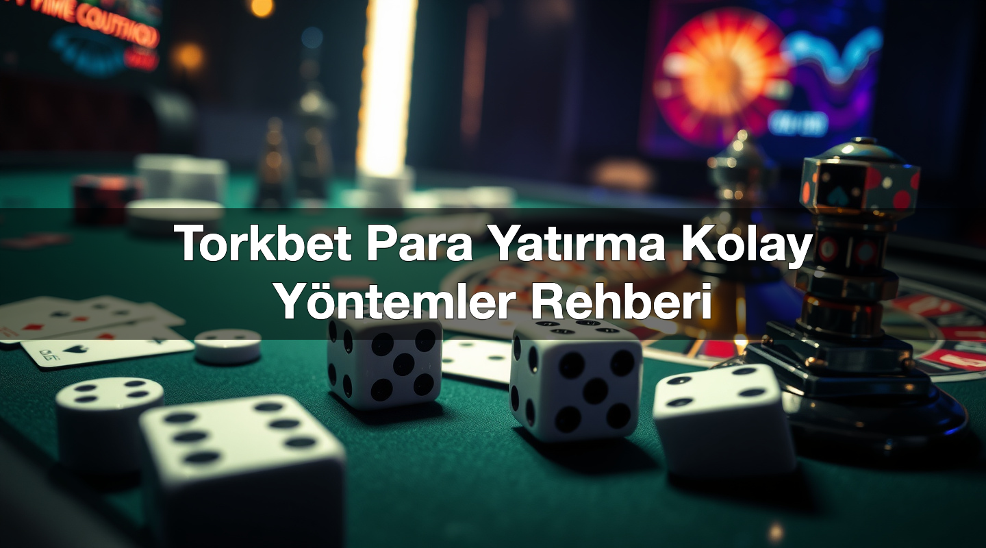 torkbet para yat rma kolay y ntemler rehberi 1780659728553